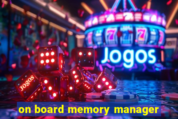 on board memory manager